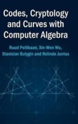 Codes Cryptology And Curves With Computer Algebra: Volume 1 Hardcover