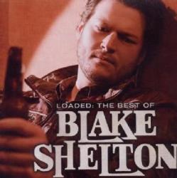 Loaded: Best Of Blake Shelton - Blake Shelton
