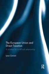 The European Union And Direct Taxation - A Solution For A Difficult Relationship Paperback