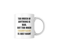 Too Much Champagne Is Just Right Coffee Mug