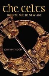 The Celts - Bronze Age To New Age Paperback