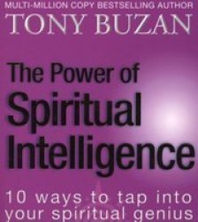 The Power of Spiritual Intelligence: 10 Ways to Tap into Your Spiritual Genius