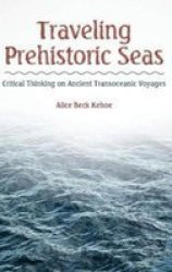 Traveling Prehistoric Seas - Critical Thinking On Ancient Transoceanic Voyages Hardcover