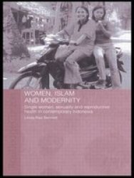 Women Islam And Modernity - Single Women Sexuality And Reproductive Health In Contemporary Indonesia Paperback