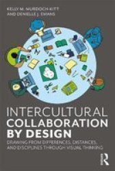 Intercultural Collaboration By Design - Drawing From Differences Distances And Disciplines Through Visual Thinking Hardcover