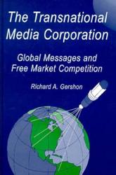 The Transnational Media Corporation: Global Messages and Free Market Competition Routledge Communication Series