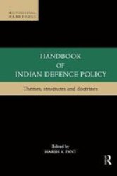 Handbook Of Indian Defence Policy - Themes Structures And Doctrines Paperback