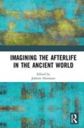 Imagining The Afterlife In The Ancient World Hardcover