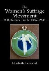 The Women's Suffrage Movement - A Reference Guide 1866-1928