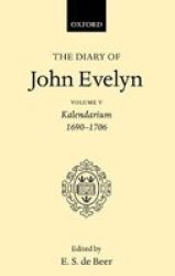 The Diary Of John Evelyn: Volume 5: Kalendarium 1690-1706 Hardcover