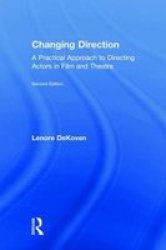 Changing Direction: A Practical Approach To Directing Actors In Film And Theatre - Foreword By Ang Lee Hardcover 2ND New Edition