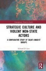 Strategic Culture And Violent Non-state Actors - A Comparative Study Of Salafi-jihadist Groups Hardcover