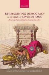 Re-imagining Democracy In The Age Of Revolutions - America France Britain Ireland 1750-1850 hardcover