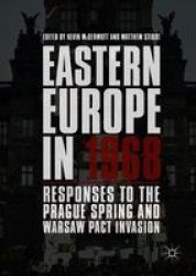 Eastern Europe In 1968 - Responses To The Prague Spring And Warsaw Pact Invasion Hardcover 1ST Ed. 2018