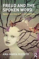 Freud And The Spoken Word - Speech As A Key To The Unconscious Paperback