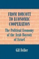 From Boycott to Economic Cooperation - Political Economy of the Arab Boycott of Israel