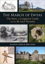 The March Of Ewyas - The Story Of Longtown Castle And The De Lacy Dynasty Paperback