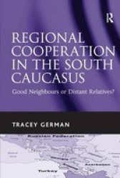 Regional Cooperation In The South Caucasus - Good Neighbours Or Distant Relatives? Paperback