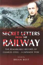 SECRET LETTERS FROM THE RAILWAY: The Remarkable Record of a Japanese POW