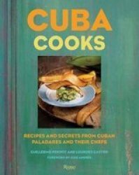 Cuba Cooks - Recipes And Secrets From Cuban Paladares And Their Chefs Hardcover
