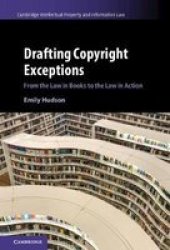 Drafting Copyright Exceptions - From The Law In Books To The Law In Action Hardcover