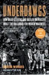 Underdawgs - How Brad Stevens And Butler University Built The Bulldogs For March Madness paperback