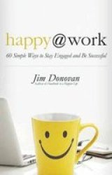 Happy At Work - 60 Simple Ways To Stay Engaged And Be Successful Paperback