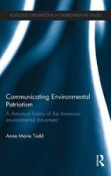 Communicating Environmental Patriotism - A Rhetorical History Of The American Environmental Movement hardcover