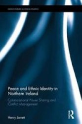 Peace And Ethnic Identity In Northern Ireland - Consociational Power Sharing And Conflict Management Hardcover