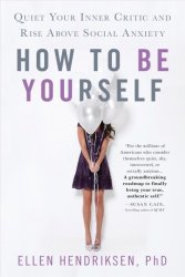 How To Be Yourself - Quiet Your Inner Critic And Rise Above Social Anxiety Hardcover
