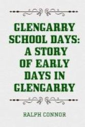 Glengarry School Days - A Story Of Early Days In Glengarry Paperback