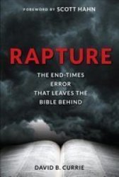 Rapture - The End-times Error That Leaves The Bible Behind Paperback