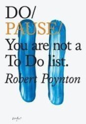 Do Pause: You Are Not A To Do List Paperback