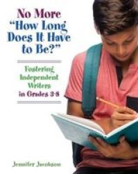 No More How Long Does It Have To Be? - Fostering Independent Writers In Grades 3-8 Paperback