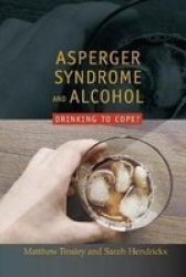 Asperger Syndrome And Alcohol - Drinking To Cope? paperback