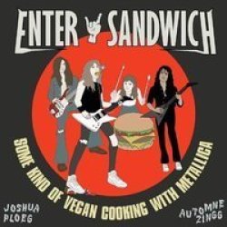 Enter Sandwich - Some Kind Of Vegan Cooking With Metallica Hardcover