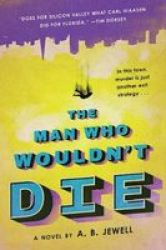 The Man Who Wouldn& 39 T Die - A Novel Paperback