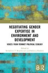 Negotiating Gender Expertise In Environment And Development - Voices From Feminist Political Ecology Hardcover