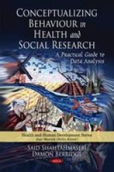 Conceptualizing Behaviour In Health And Social Research: A Practical Guide To Data Analysis Health And Human Development