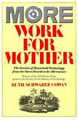 More Work for Mother: The Ironies of Household Technology from the Open Hearth to the Microwave