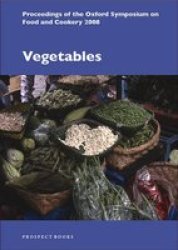 Vegetables: Proceedings of the Oxford Symposium on Food and Cookery 2008