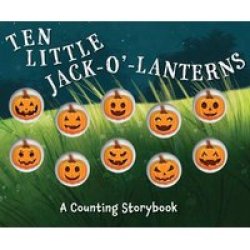 Ten Little Jack O Lanterns - A Magical Counting Storybookvolume 1 Board Book