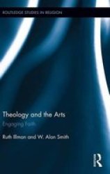 Theology And The Arts - Engaging Faith hardcover