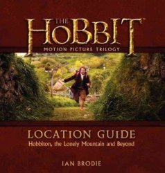 The Hobbit Motion Picture Trilogy Location Guide - Ian Brodie Hardcover