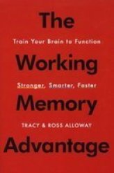 The Working Memory Advantage: Train Your Brain To Function Stronger Smarter Faster