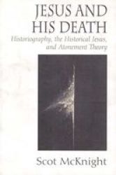 Jesus And His Death - Historiography The Historical Jesus And Atonement Theory paperback