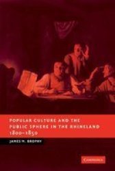 Popular Culture and the Public Sphere in the Rhineland, 1800-1850 New Studies in European History