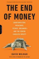 The End Of Money Counterfeiters Preachers Techies Dreamers--and The Coming Cashless Society