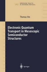 Electronic Quantum Transport in Mesoscopic Semiconductor Structures Springer Tracts in Modern Physics