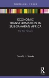 Economic Transformation In Sub-saharan Africa - The Way Forward Hardcover